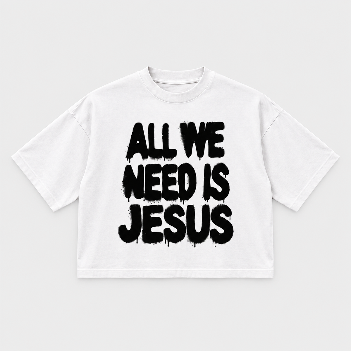 All We Need T-Shirt — front, spray-paint print